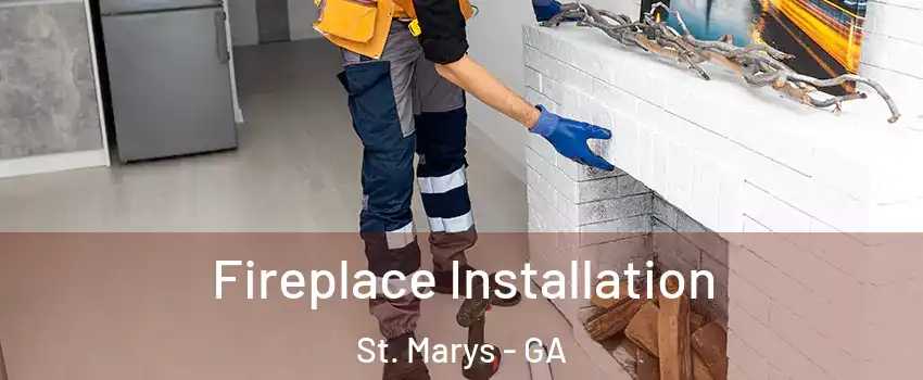  Fireplace Installation St. Marys - GA