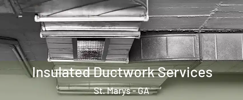  Insulated Ductwork Services St. Marys - GA