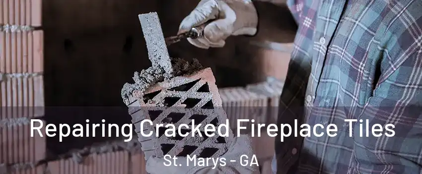  Repairing Cracked Fireplace Tiles St. Marys - GA