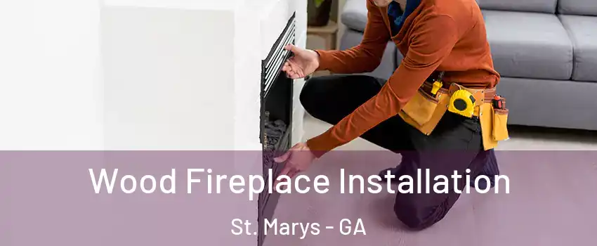  Wood Fireplace Installation St. Marys - GA